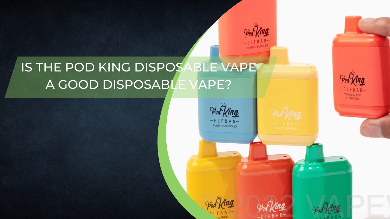 Is The Pod King Disposable Vape a Good Disposable Vape?
