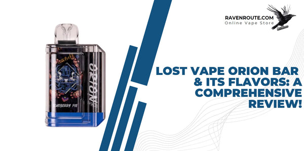 best vape kits in dubai Lost Vape Orion Bar & Its Flavors: A Comprehensive Review!