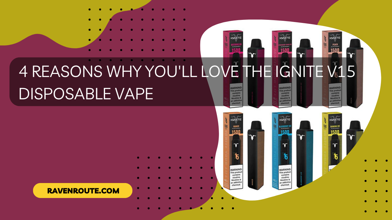 4 Reasons Why You'll Love the Ignite V15 Disposable Vape
