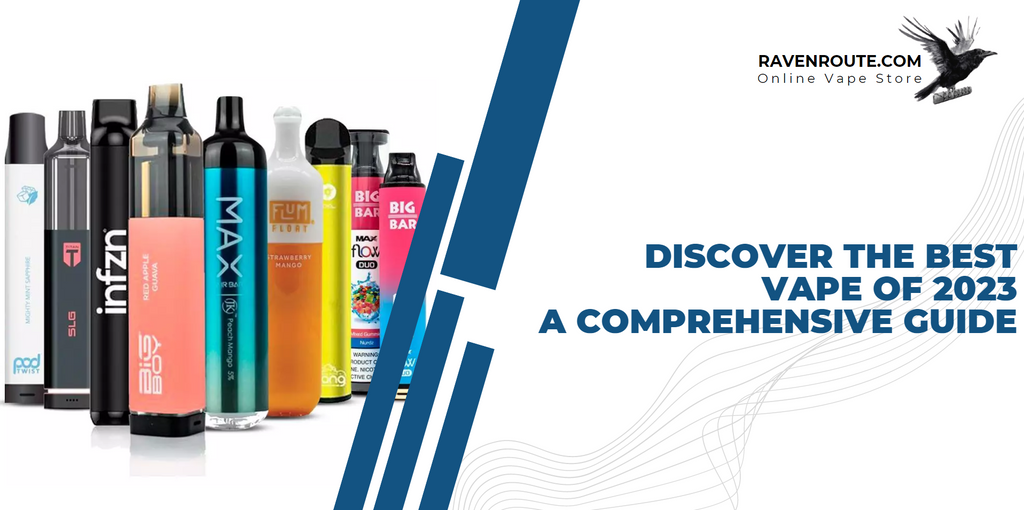 Discover the Best Vape of 2023: A Comprehensive Guide - RavenRoute Discover the Best Vape of 2023: A Comprehensive Guide - RavenRoute