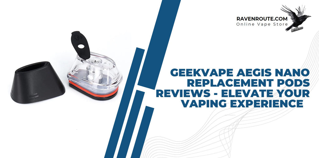 GeekVape Aegis Nano Replacement Pods Reviews - Elevate Your Vaping Exp GeekVape Aegis Nano Replacement Pods Reviews - Elevate Your Vaping Exp