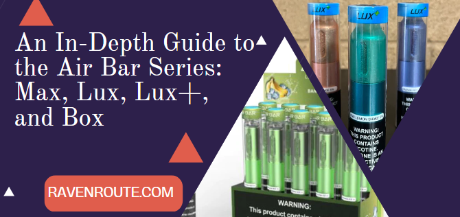 An In-Depth Guide to the Air Bar Series: Max, Lux, Lux+, and Box